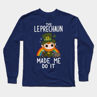 The Leprechaun Made me Do it Long Sleeve T-Shirt